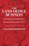 The Land Office Business: The Settlement and Administration of American Public Lands, 1789-1837 - Malcolm J. Rohrbough