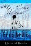 She's Come Undone - Eric Arvin