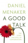 A Good Talk: The Story and Skill of Conversation - Daniel Menaker