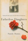 Fatherless Daughters: Turning the Pain of Loss into the Power of Forgiveness - Pamela Thomas