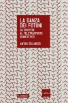 La danza dei fotoni. Da Einstein al teletrasporto quantistico - Anton Zeilinger, V. L. Gili