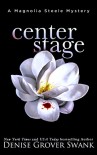 Center Stage: The First Eight Chapters: Magnolia Steele Mystery #1 - Denise Grover Swank