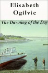 The Dawning of the Day (Ogilvie Lovers Trilogy) - Elisabeth Ogilvie