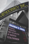 Democracy Incorporated: Managed Democracy and the Specter of Inverted Totalitarianism - Sheldon S. Wolin