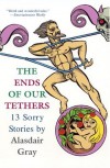 The Ends of Our Tethers: 13 Sorry Stories - Alasdair Gray