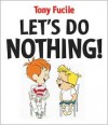 Let's Do Nothing! - Tony Fucile