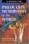 Psilocybin Mushrooms of the World: An Identification Guide - Paul Stamets