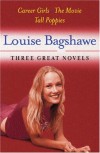 Three Great Novels: Career Girls, The Movie, Tall Poppies - Louise Bagshawe