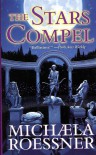 The Stars Compel - Michaela Roessner