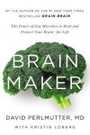 Brain Maker: The Power of Gut Microbes to Heal and Protect Your Brain - for Life - David  Perlmutter, Kristin Loberg