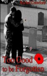 Too Good to be Forgotten: Book 1 - Mrs Rachel Louise Crawford