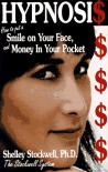 Hypnosis: How to Put a Smile on Your Face and Money in Your Pocket - Shelly Stockwell