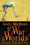 Andy McBean and the War of the Worlds (The Amazing Adventures of Andy McBean Book 1) - Dale Kutzera