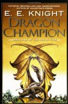 Dragon Champion (Age of Fire, Book 1) - E.E. Knight