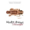 White Trash Beautiful (White Trash, #1) - Teresa Mummert
