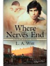 Where Nerves End  - L.A. Witt