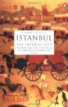 Istanbul: The Imperial City - John Freely