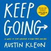 Keep Going: 10 Ways to Stay Creative in Good Times and Bad - Austin Kleon