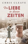 Die Liebe in diesen Zeiten: Roman - Chris Cleave, Susanne Goga-Klinkenberg