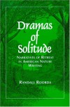 Dramas of Solitude: Narratives of Retreat in American Nature Writing (Suny Series, Literacy, Culture and Learning - Theory and Practice) - Randall Roorda