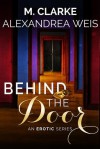 Behind the Door (novel) - M.  Clarke, Alexandrea Weis