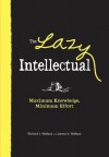 The Lazy Intellectual: Maximum Knowledge, Minimal Effort - Richard J. Wallace, James V. Wallace