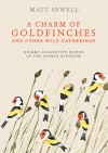 A Charm of Goldfinches and Other Wild Gatherings: Quirky Collective Nouns of the Animal Kingdom - Matt Sewell