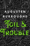 Toil & Trouble - Augusten Burroughs