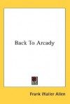 Back to Arcady - Frank Waller Allen