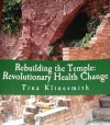 Rebuilding the Temple: Revolutionary Health Change - Tina Klinesmith