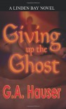 Giving Up the Ghost - G.A. Hauser