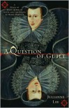 A Question of Guilt: A Novel of Mary, Queen of Scots, and the Death of Henry Darnley - Julianne Lee