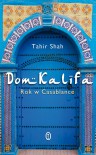 Dom Kalifa. Rok w Casablance - Tahir Shah