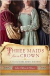 Three Maids for a Crown: A Novel of the Grey Sisters - 