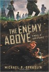 The Enemy Above: A Novel of World War II - Michael P. Spradlin