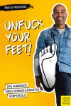 Unfuck your Feet: Das Comeback eines vernachlässigten Körperteils - Marco Montanez