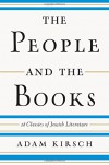 The People and the Books: 18 Classics of Jewish Literature - Adam Kirsch