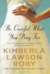 Be Careful What You Pray For - Kimberla Lawson Roby