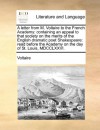 A letter from M. Voltaire to the French Academy: containing an appeal to that society on the merits of the English dramatic poet Shakespeare: read ... Academy on the day of St. Louis, MDCCLXXVI. - Voltaire