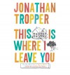 This is Where I Leave You by Tropper, Jonathan ( AUTHOR ) Mar-07-2009 Paperback - Jonathan Tropper