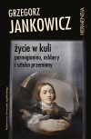 Życie w kuli. Parmigianino, Ashbery i sztuka przemiany - Grzegorz Jankowicz