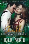 The Sheikh's Christmas Present (Shadid Sheikhs Series Book 2) - Leslie North