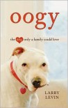Oogy: The Dog Only a Family Could Love by Larry Levin - 
