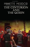 The Centurion and the Queen - Minnette Meador