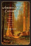 American Canopy: Trees, Forests, and the Making of a Nation - Eric Rutkow