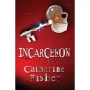 Incarceron (Incarceron, #1) - Catherine Fisher