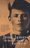 Jesse James: Last Rebel of the Civil War - T.J. Stiles