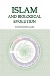 Islam and Biological Evolution: Exploring Classical Sources and Methodologies - David Solomon Jalajel