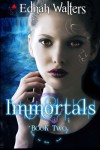 Immortals (Book two) - Ednah Walters