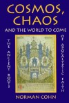 Cosmos, Chaos and the World to Come: The Ancient Roots of Apocalyptic Faith - Norman Cohn